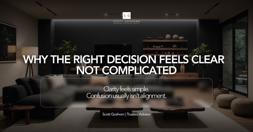 Why the Right Real Estate Decision Feels Clear — Not Complicated | Scott Goshorn